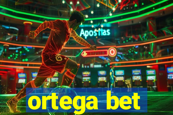 ortega bet